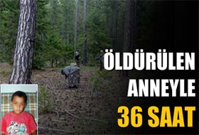 Öldürülen annesinin başında 36 saat bekledi