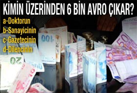 Kimin üzerinden 6 bin Avro çıkar?