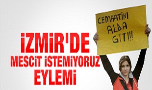 İzmir’de mescit istemiyoruz eylemi