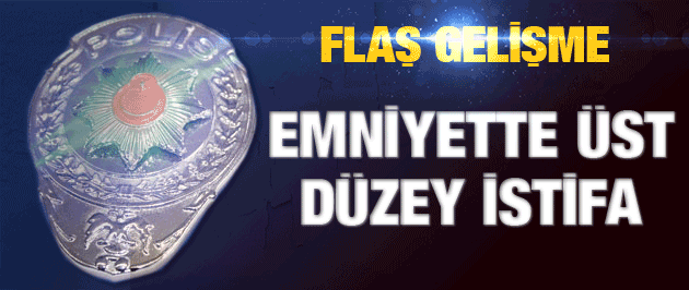 Emniyette Üst Düzey İstifa Şoku