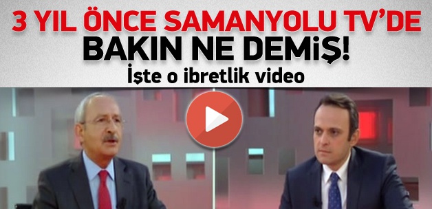 Kılıçdaroğlu'nun 3 yıl Önceki İbretlik Sözleri