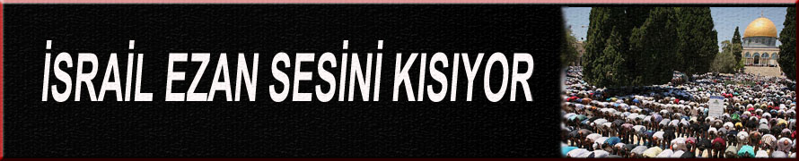 İsrail Ezan Sesini Kısıyor!