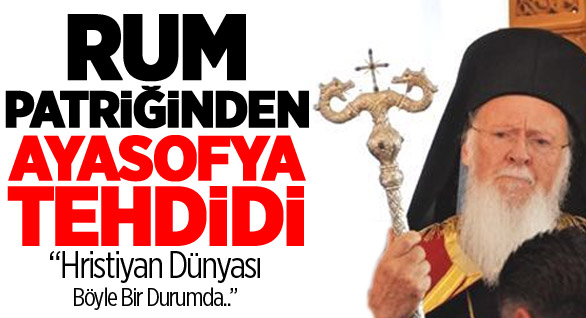 Rum Patriğinden Ayasofya Tehdidi