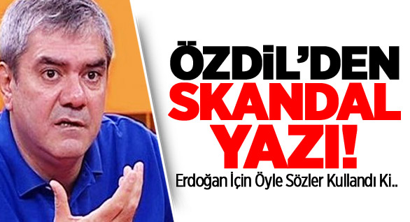 Özdil'den Erdoğan'a Çok Ağır Hakaret!