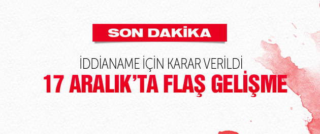 17 Aralık Soruşturmasında Flaş Gelişme
