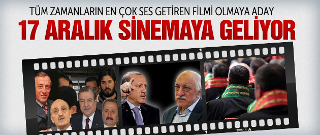 17 Aralık operasyonu sinema filmi oluyor