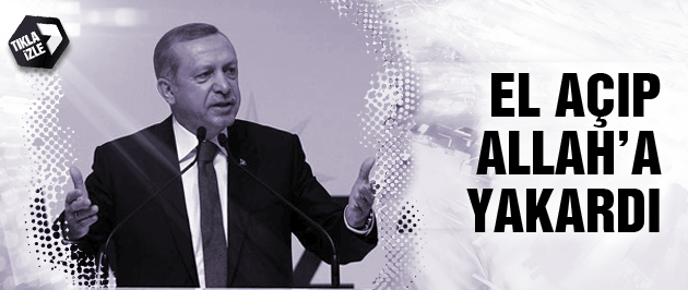 Erdoğan kürsüden Allah'a böyle yakardı VİDEO İZLE