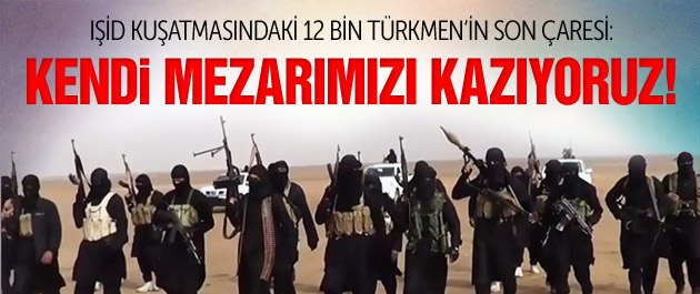 Türkmenler kendi mezarlarını kazıyorlar!