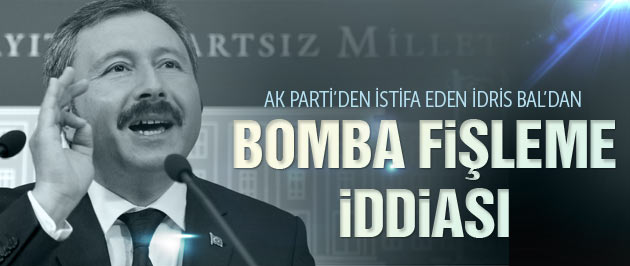 İdris Bal'dan bomba fişleme iddiası