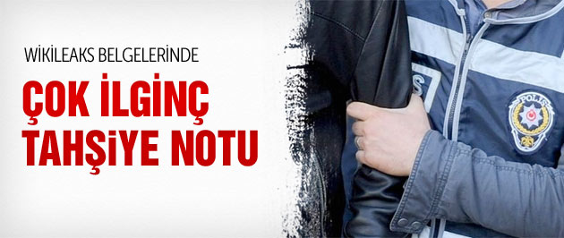 Wikileaks belgelerinde Tahşiye için şaşırtan yazı