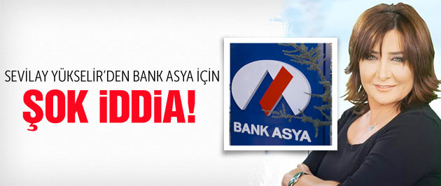 Sevilay Yükselir'den olay Bank Asya iddiası