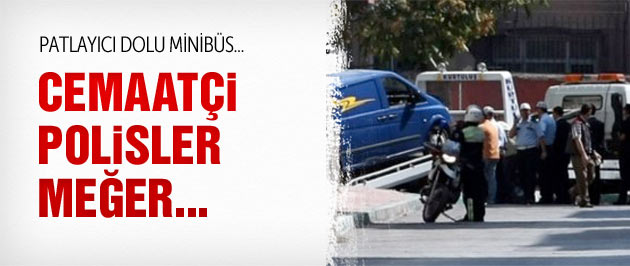 Patlayıcı Dolu Minibüs şoku! Cemaatçi Polisler Meğer...
