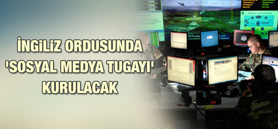 İngiliz Ordusunda 'Sosyal Medya Tugayı' Kurulacak