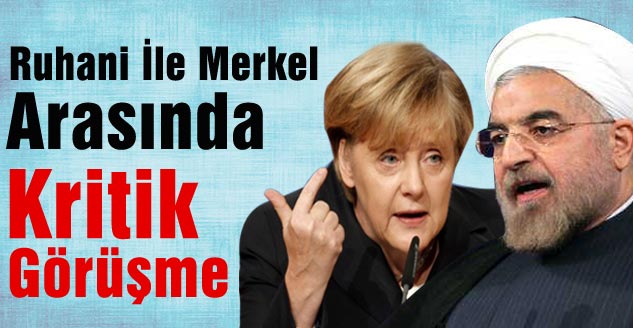 Ruhani İle Merkel Arasında Kritik Görüşme