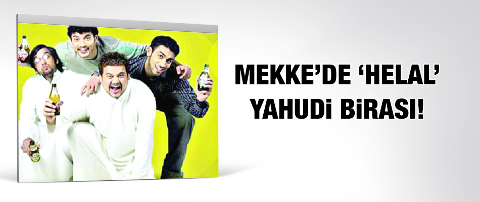 Mekke'de 'Helal' Yahudi Birası!