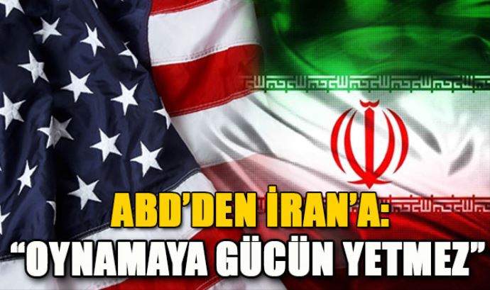 ABD'den İran'a, 'Oynamaya Gücün Yetmez'