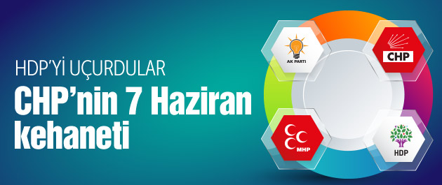 CHP'nin 7 Haziran kehaneti HDP uçuyor AK Parti ise...
