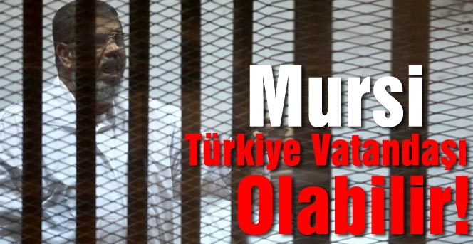 Mursi Türkiye Vatandaşı Olabilir!