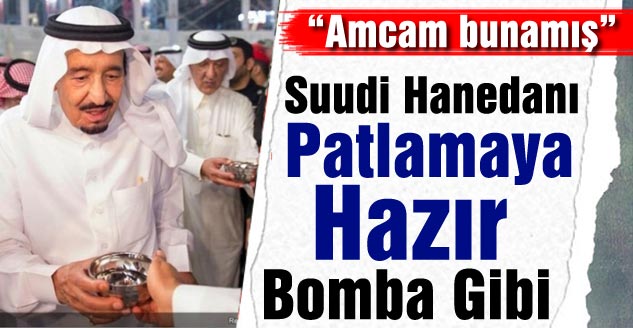 Suudi Hanedanı Patlamaya Hazır Bomba Gibi