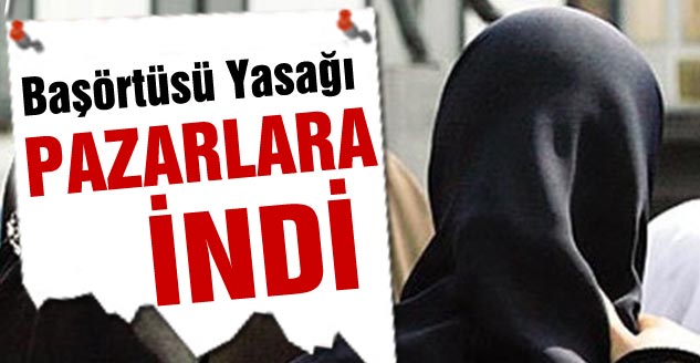 Başörtüsü Yasağı Pazarlara İndi