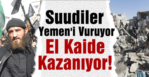 Suudiler Yemen'i Vuruyor El Kaide Kazanıyor!