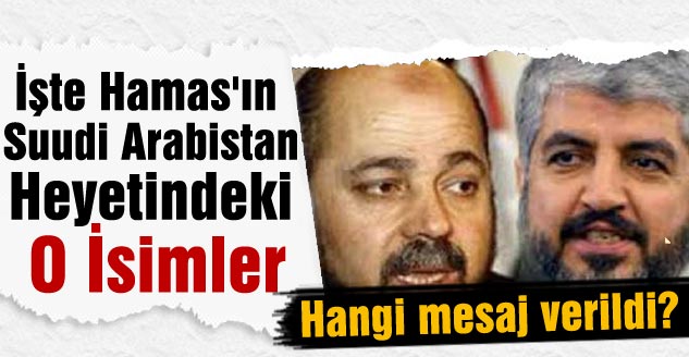 İşte Hamas'ın Suudi Arabistan Heyetindeki O İsimler