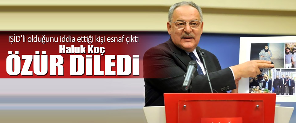 Haluk Koç'tan IŞİD Özrü