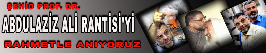 ŞEHİD  ABDULAZİZ ALİ RANTİSİ'Yİ RAHMETLE ANIYORUZ