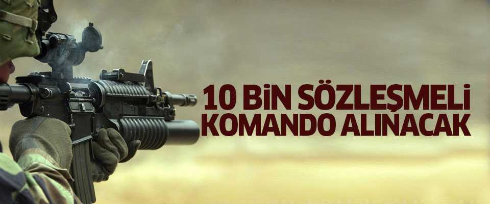 10 bin Sözleşmeli Komando Alınacak