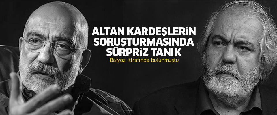 Altan Kardeşlerin Davasına Süpriz Tanık