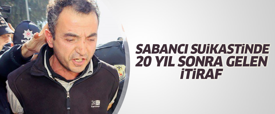 Sabancı Suikastinde 20 Yıl Sonra Gelen İtiraf