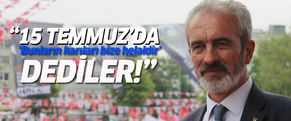 "15 Temmuz'da 'Bunların Karıları Bize Helaldir' Dediler!"