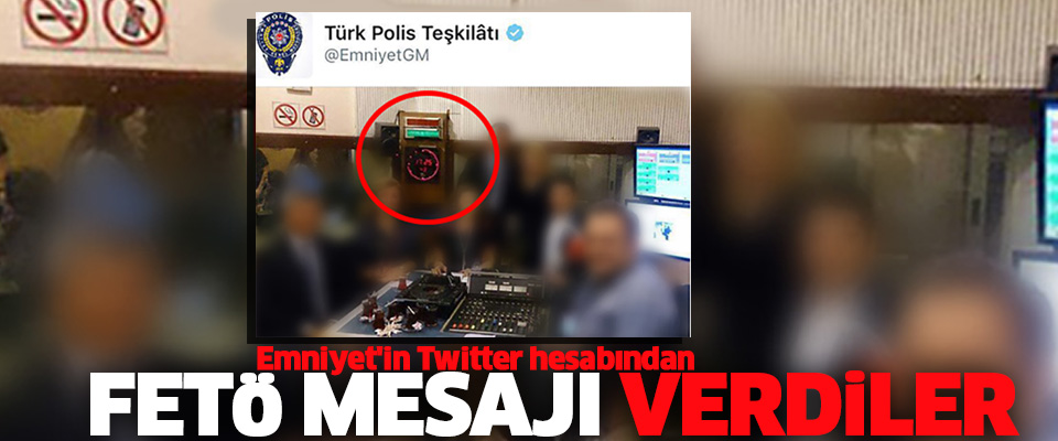 Emniyet'in Twitter Hesabından FETÖ Propagandası