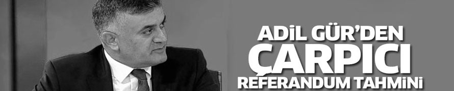 ADİL GÜR AÇIKLADI: ''EĞER MHP 'HAYIR' DESEYDİ...''