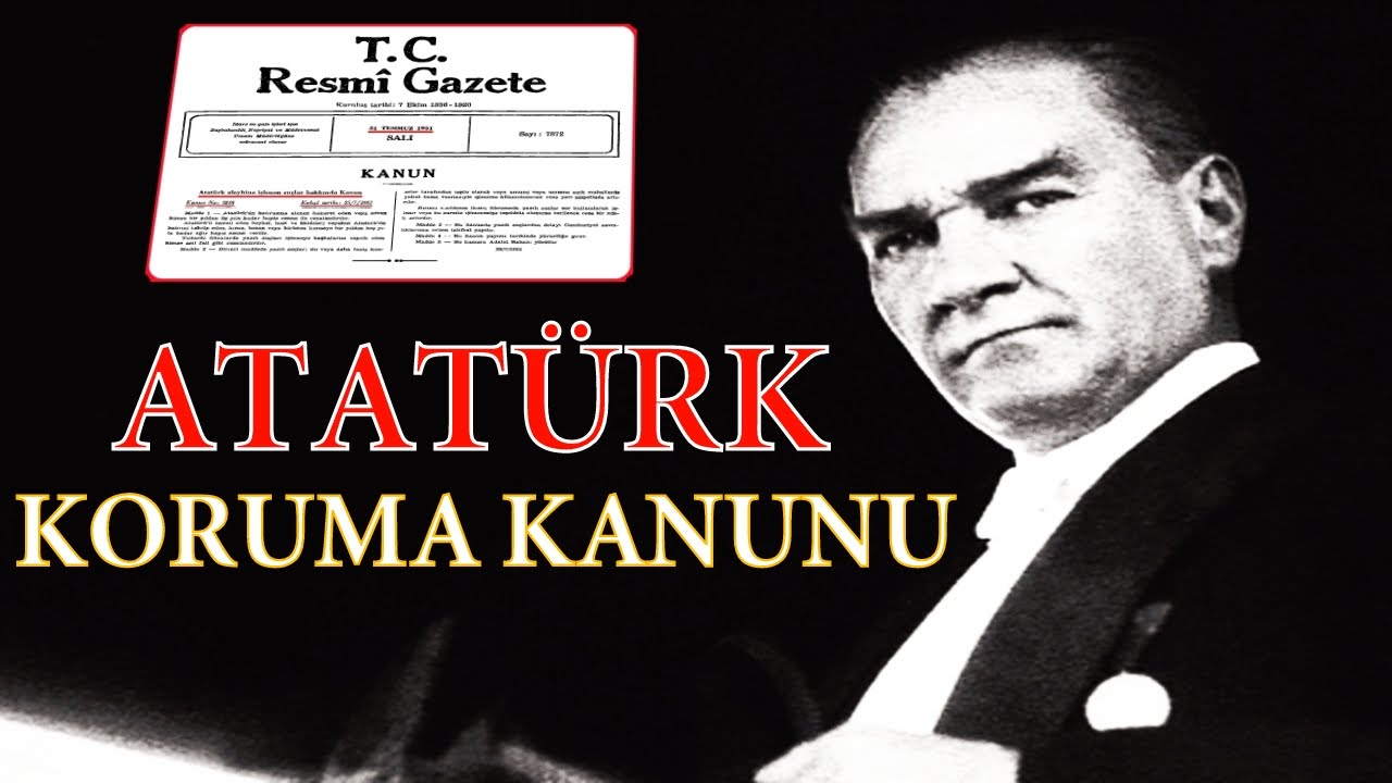 Atatürk'ü  Koruma Kanunu Ve Türkiye'de Yaşananlar
