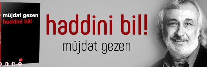 "Haddini Bil" Müjdat Gezen