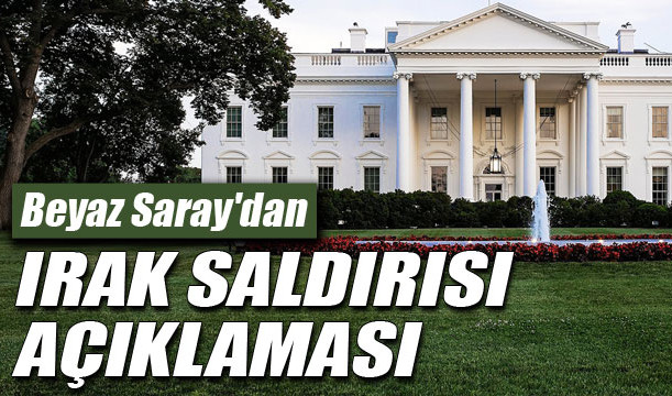 Beyaz Saray'dan Irak  Saldırısı Açıklaması