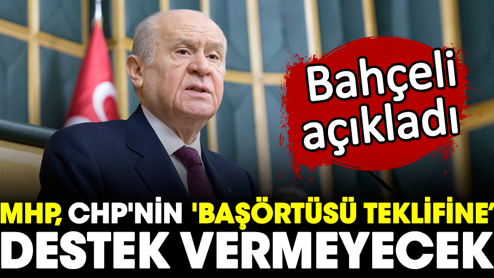 Devlet Bahçeli : Başörtüsü Teklifine Destek Vermeyeceğiz