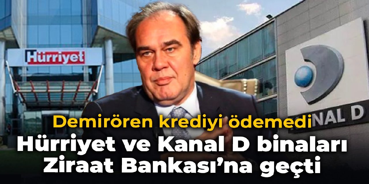 Ziraat Bankası Demirören'den Hürriyet ve Kanal D Binalarını Aldı