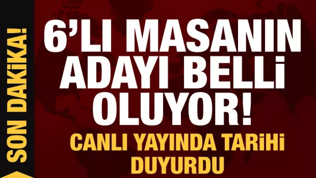 6'lı Masa Adayını Açıklayacağı Tarihi Duyurdu