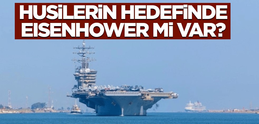 Husilerin Hedefinde Eisenhower Gemisi mi Var?