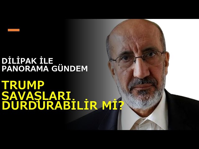 Abdurrahman Dilipak'la Panorama Gündem: Trump Savaşları Durdurabilir mi?