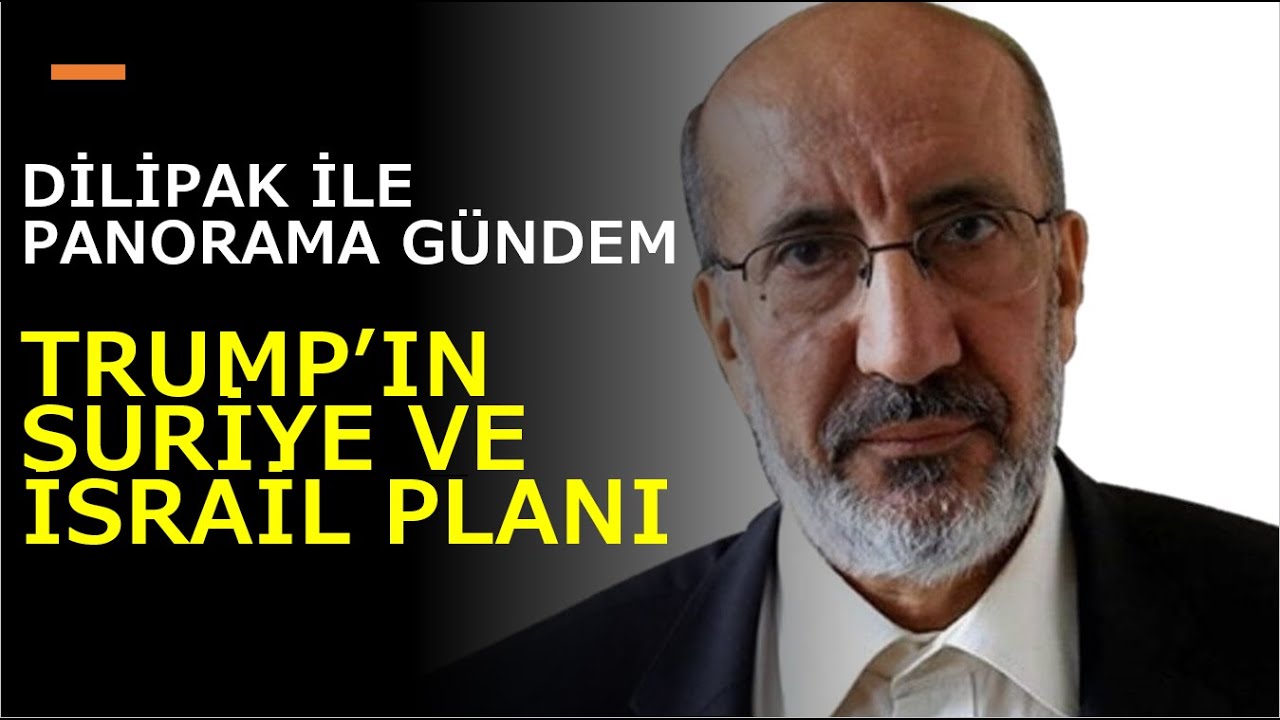 Abdurrahman Dilipak: TRUMP'IN SURİYE VE İSRAİL PLANI