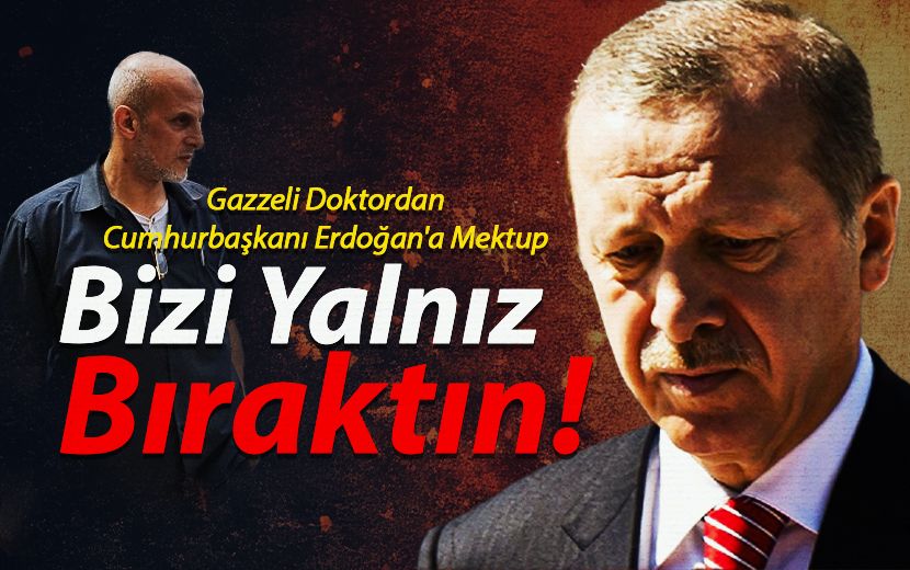Gazzeli Doktordan Erdoğan’a Mektup: “Bizi Yüzüstü Bıraktınız!”