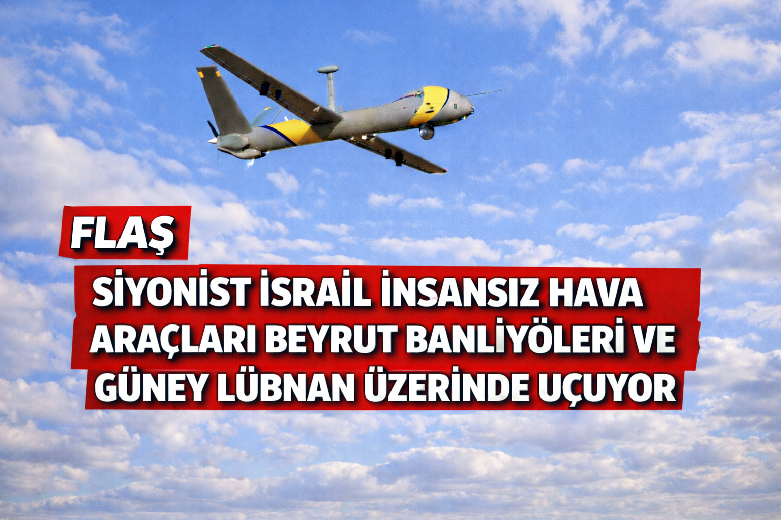 İşgalci İsrail İHA’ları Beyrut ve Güney Lübnan Semalarında Alçak İrtifada Uçtu