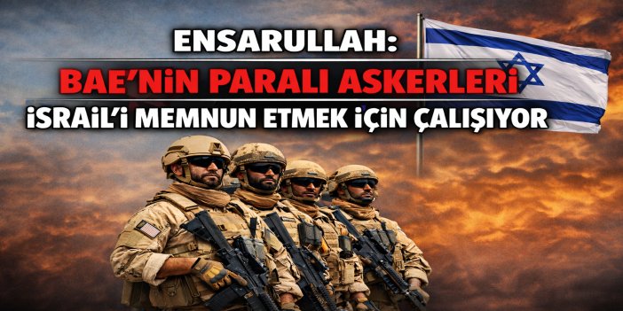 Ensarullah BAE'nin Paralı Askerleri  Hakkında Açıklama Yaptı