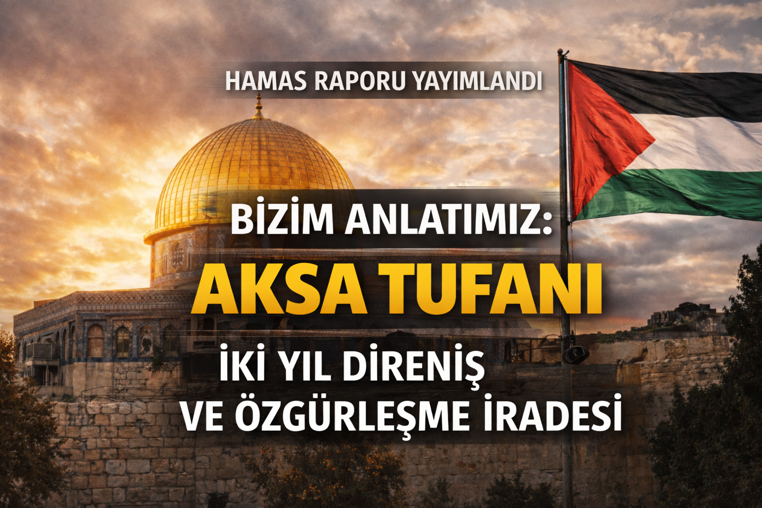HAMAS’TAN “AKSA TUFANI” RAPORU: “İKİ YILDIR DİRENİŞ VE ÖZGÜRLEŞME İRADESİ”
