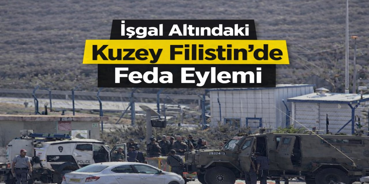 İşgal Altındaki Kuzey Filistin’de Feda Eylemi