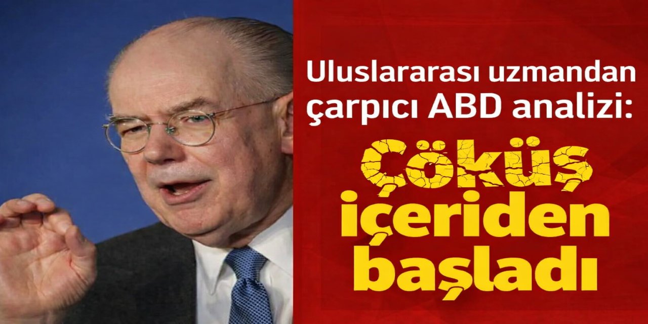 Uluslararası uzmandan çarpıcı ABD analizi: Çöküş içeriden başladı