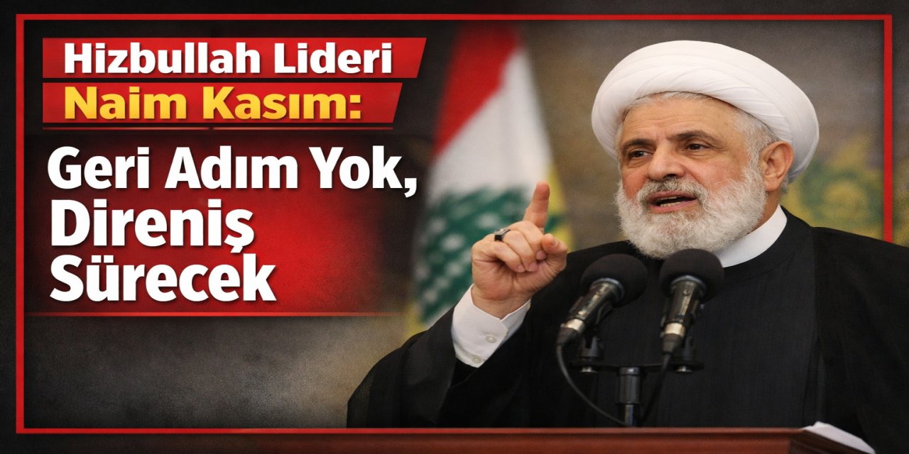 Hizbullah Lideri Naim Kasım: Geri Adım Yok, Direniş Sürecek